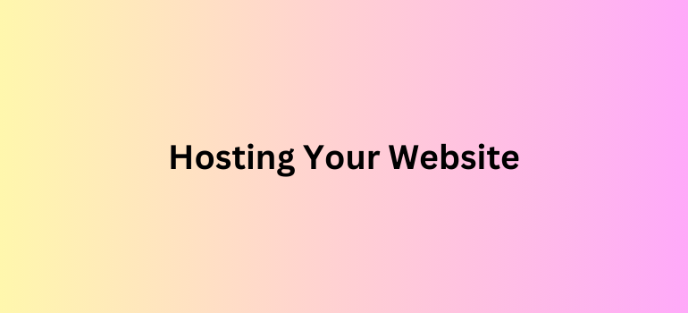 Hosting Your Website - How to Make A WordPress Website